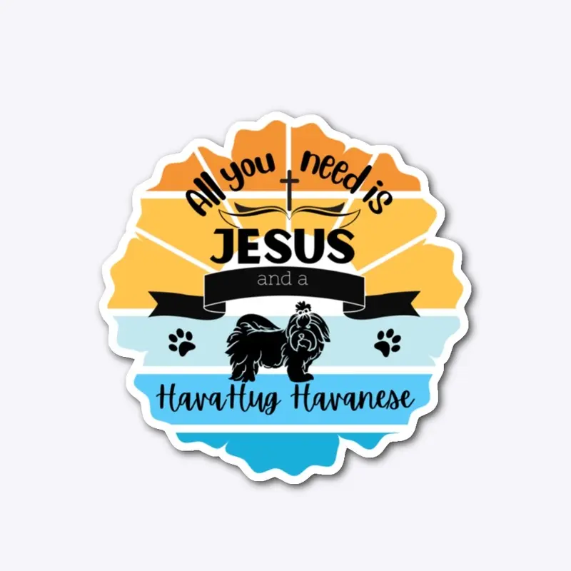 All You Need is Jesus and a Havanese!