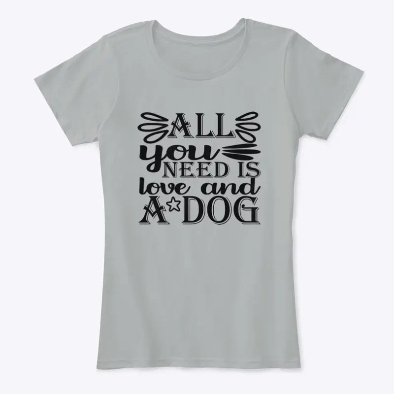 All You Need Is Love And A Dog Shirt